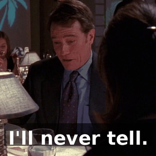 I'll never tell.