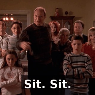 Sit. Sit.