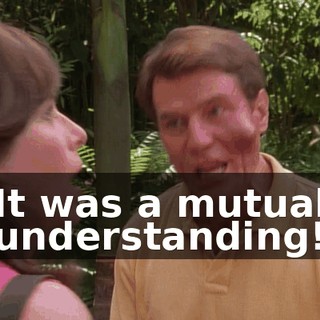 It was a mutual understanding!