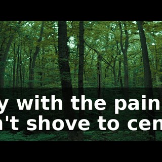Stay with the pain. Don't shove to center.
