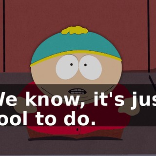 We know, it's just cool to do.