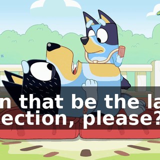 can that be the last injection, please?
