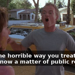 And the horrible way you treated me is now a matter of public record!