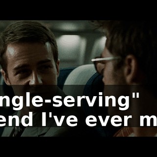 "single-serving" friend I've ever met.