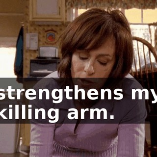 strengthens my killing arm.