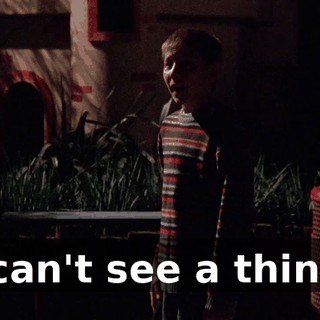 I can't see a thing.