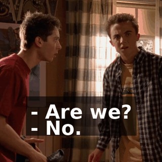 - Are we? - No.