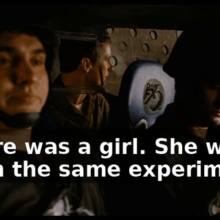 There was a girl. She was from the same experiment.