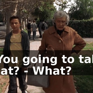 - You going to take that? - What?