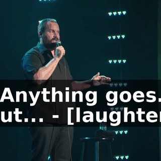 - Anything goes. But... - [laughter]