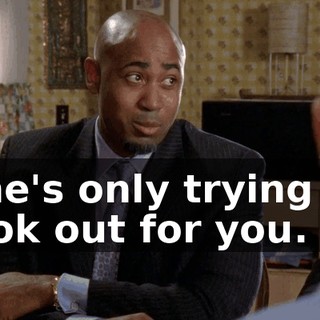 She's only trying to look out for you.