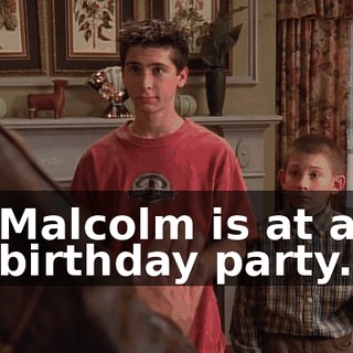 Malcolm is at a birthday party.