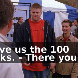 - Give us the 100 bucks. - There you go.