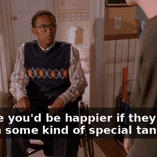 Maybe you'd be happier if they stuck you in some kind of special tank.