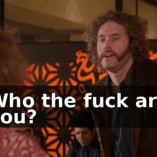 Who the fuck are you?