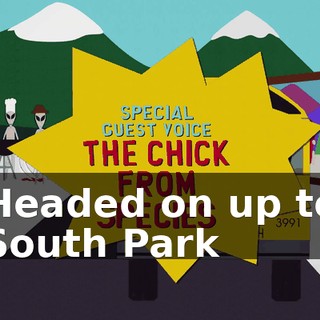 ♪ Headed on up to South Park ♪