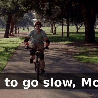 Try to go slow, Mom!