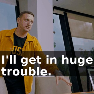 I'll get in huge trouble.