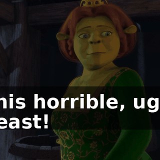 This horrible, ugly beast!