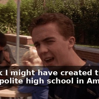 I think I might have created the most polite high school in America.