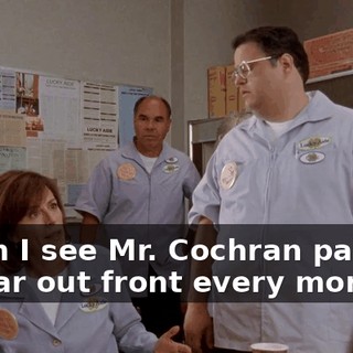 When I see Mr. Cochran parking his car out front every morning