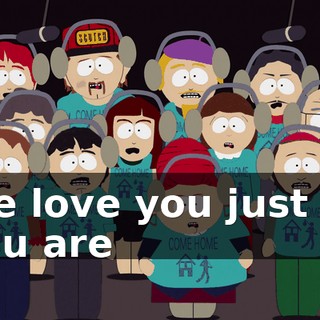 ♪ We love you just as you are ♪