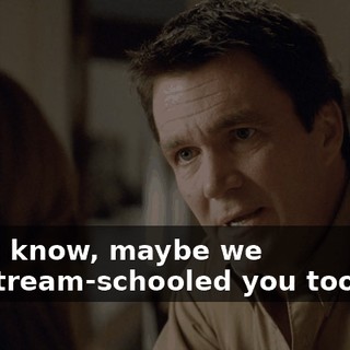I don't know, maybe we mainstream-schooled you too soon.