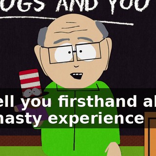 to tell you firsthand about his nasty experience