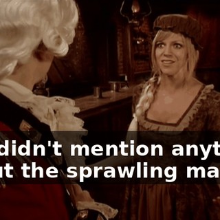 You didn't mention anything about the sprawling manor