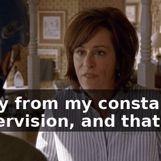 away from my constant supervision, and that's it.