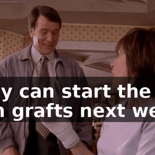 They can start the skin grafts next week.