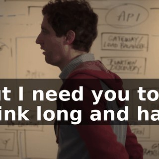 But I need you to think long and hard