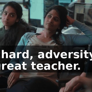 Richard, adversity is a great teacher.