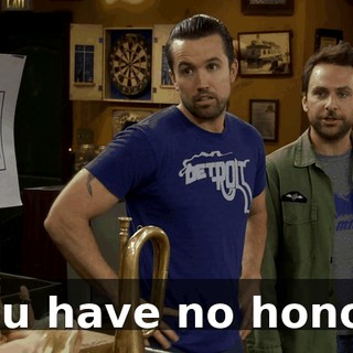 You have no honor!