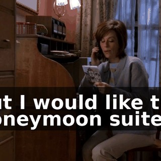 but I would like the honeymoon suite.