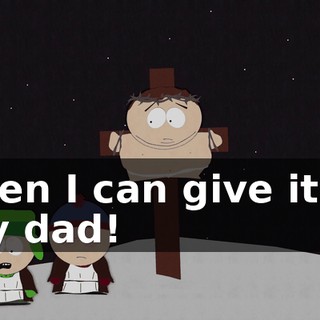 Then I can give it to my dad!