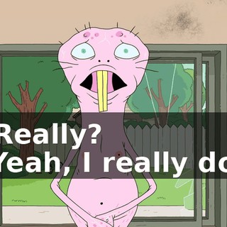-Really? -Yeah, I really do.