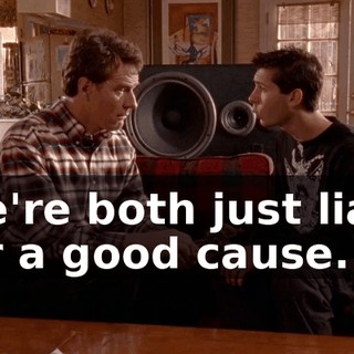 We're both just liars for a good cause.