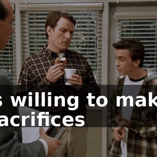 is willing to make sacrifices