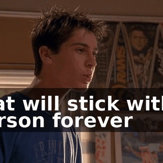 that will stick with a person forever