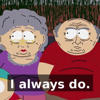 I always do.
