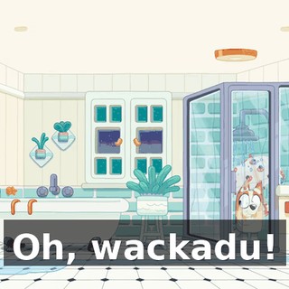 Oh, wackadu!