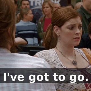 I've got to go.
