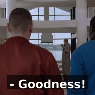 - Goodness!