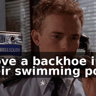 drove a backhoe into their swimming pool.