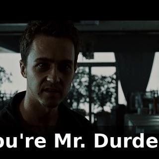 You're Mr. Durden.