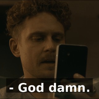 - God damn.