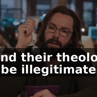 I find their theology to be illegitimate,