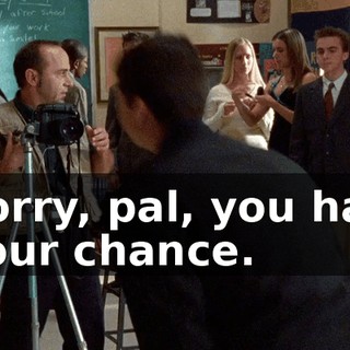 Sorry, pal, you had your chance.