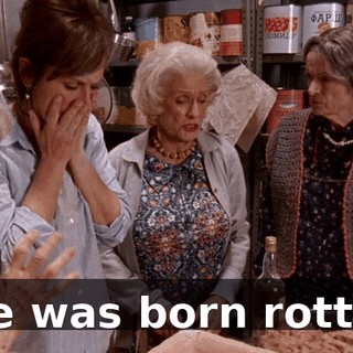 She was born rotten.
